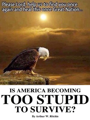 cover image of Is America Becoming Too Stupid to Survive?